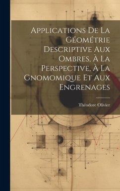 Cover Applications De La Géométrie Descriptive Aux Ombres, À La Perspective, À La Gnomomique Et Aux Engrenages