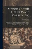 Memoirs of the Life of David Garrick, Esq: Interspersed With Characters and Anecdotes of His Theatrical Contemporaries. the Whole Forming a History of