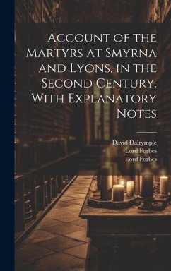 Account of the Martyrs at Smyrna and Lyons, in the Second Century. With Explanatory Notes