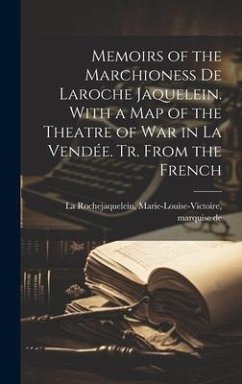 Memoirs of the Marchioness De Laroche Jaquelein. With a Map of the Theatre of War in La Vendée. Tr. From the French