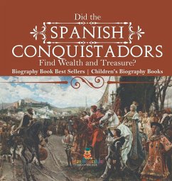 Cover Did the Spanish Conquistadors Find Wealth and Treasure? Biography Book Best Sellers   Children's Biography Books