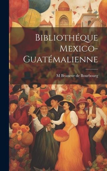 Bibliothéque Mexico-Guatémalienne Bibliothéque Mexico-Guatémalienne