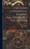 Notes On Centrifugal Pumping Machinery, By J. & H. Gwynne