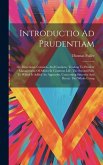 Introductio Ad Prudentiam: Or, Directions, Counsels, And Cautions, Tending To Prudent Management Of Affairs In Common Life. The Second Part. To W