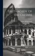 The Tragedy Of The Caesars: A Study Of... - Bild 1