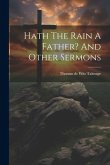 Hath The Rain A Father? And Other Sermons