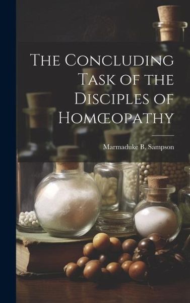 The Concluding Task of the Disciples of Homoeopathy The Concluding Task of the Disciples of Homoeopathy