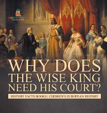 Why Does The Wise King Need His Court? History Facts Books   Chidren's European History