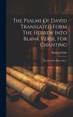 The Psalms Of David Translated Form The Hebrew Into Blank Verse, For Chanting: The First Five Days, Part 1