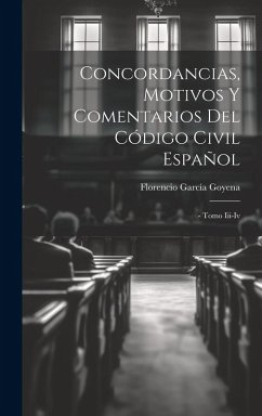 Cover Concordancias, Motivos Y Comentarios Del Código Civil Español: - Tomo Iii-iv