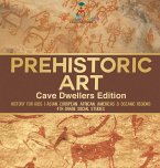 Prehistoric Art - Cave Dwellers Edition - History for Kids   Asian, European, African, Americas & Oceanic Regions   4th Grade Children's Prehistoric Books