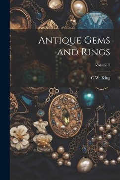 Antique Gems and Rings; Volume 2 - King, C. W.