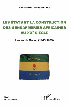 Les Etats et la construction des gendarmeries africaines au xxe siècle - Mvou Kounta, Sidina Noël