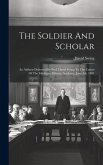 The Soldier And Scholar: An Address Delivered By Prof. David Swing To The Cadets Of The Michigan Military Academy, June 4th, 1891