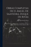 Obras Completas De D. Angel De Saavedra, Duque De Rivas: Prologo De La Ed. De París Expósito ... Por El Excmo. Señor D. Antonio Alcalá Galiano. El Mor