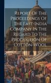 Report Of The Proceedings Of The East-india Company In The Regard To The Production Of Cotton-wool