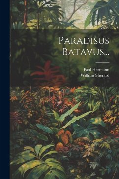 Paradisus Batavus... - (Médecin), Paul Hermann; Sherard, William