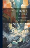 How To Read A Pebble: A Guide In Nature Study