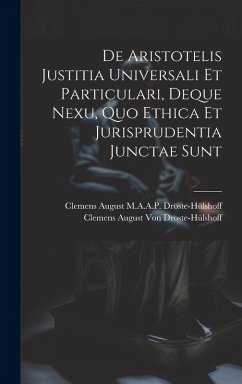 Cover De Aristotelis Justitia Universali Et Particulari, Deque Nexu, Quo Ethica Et Jurisprudentia Junctae Sunt