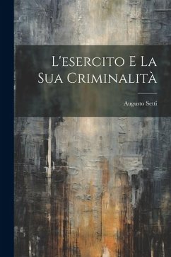 L'esercito E La Sua Criminalità - Setti, Augusto