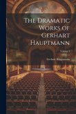 The Dramatic Works of Gerhart Hauptmann; Volume 3