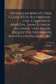 Offizieller Bericht Über Classe Vii (ii. Buchbinder- Und Cartonage-arbeiten, Dann Schreib-, Zeichnen- Und Maler-requisiten) Der Pariser Ausstellung Im Offizieller Bericht Über Classe Vii (ii. Buchbinder- Und Cartonage-arbeiten, Dann Schreib-, Zeichnen- Und Maler-requisiten) Der Pariser Ausstellung Im