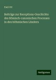 Beiträge zur Receptions-Geschichte des Römisch-canonischen Processes in den böhmischen Ländern