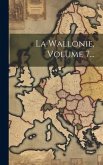 La Wallonie, Volume 7...