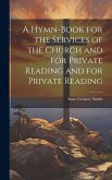 A Hymn-Book for the Services of the Church and for Private Reading and for Private Reading