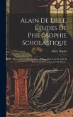 Alain De Lille, Études De Philosophie Scholastique: Histoire De La Rivalité Philosophique De L'école De Lille Et De L'école De Tournai Au Xiè Siècle..