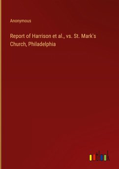 Report of Harrison et al., vs. St. Mark's Church, Philadelphia - Anonymous