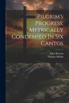 Pilgrim's Progress, Metrically Condensed In Six Cantos - Bunyan, John; Dibdin, Thomas