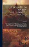 Memoria Delos Sucesos Particulares De Valencia Y Su Reino: En Los Años Mil Seiscientos Quarenta Y Siete Y Quarenta Y Ocho Tiempo De Peste...: Memoria