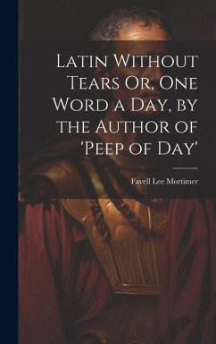Cover Latin Without Tears Or, One Word a Day, by the Author of 'peep of Day'