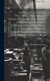 American Foundry Practice. Treating of Loam, dry Sand and Green Sand Moulding, and Containing a Practical Treatise Upon the Management of Cupolas and