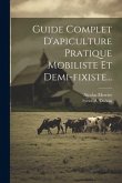 Guide Complet D'apiculture Pratique Mobiliste Et Demi-fixiste...