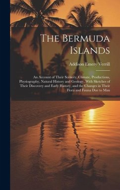 Cover The Bermuda Islands: An Account of Their Scenery, Climate, Productions, Physiography, Natural History and Geology, With Sketches of Their D