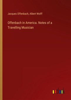 Offenbach in America. Notes of a Travelling Musician