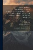 Telegraphic Determination Of Longitudes In Mexico And Central America And On The West Coast Of South America: Embracing The Meridians Of Vera Cruz