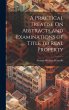 A Practical Treatise On Abstracts and... - Bild 1