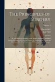 The Principles of Surgery: As They Relate to Wounds, Ulcers, Fistulæ, Aneurisms, Wounded Arteries, Fractures of the Limbs, Tumors, the Operations