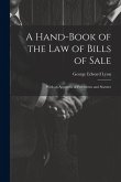 A Hand-Book of the Law of Bills of Sale: With an Appendix of Precedents and Statutes A Hand-Book of the Law of Bills of Sale: With an Appendix of Precedents and Statutes