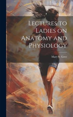 Lectures to Ladies on Anatomy and Physiology - Gove, Mary S.