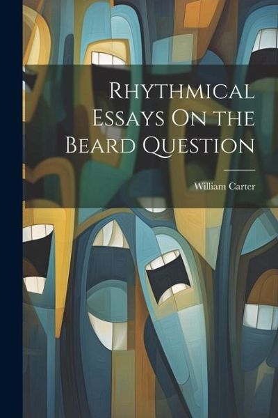 Rhythmical Essays On the Beard Question Rhythmical Essays On the Beard Question