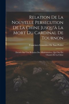 Cover Relation De La Nouvelle Persecution De La Chine Jusqu'à La Mort Du Cardinal De Tournon