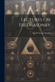 Lectures On Freemasonry Lectures On Freemasonry