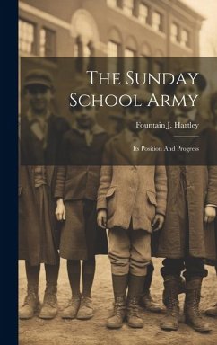 The Sunday School Army: Its Position And Progress - Hartley, Fountain J.