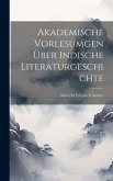 Akademische Vorlesumgen über Indische Literaturgeschichte