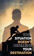 Your Situation Doesn't Determine Your... - Bild 1