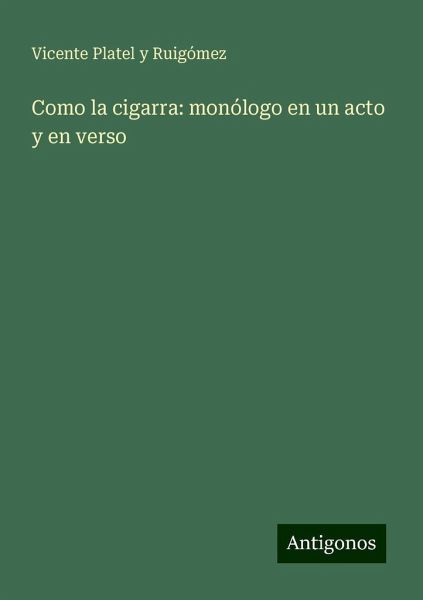 Como la cigarra: monólogo en un acto y en verso